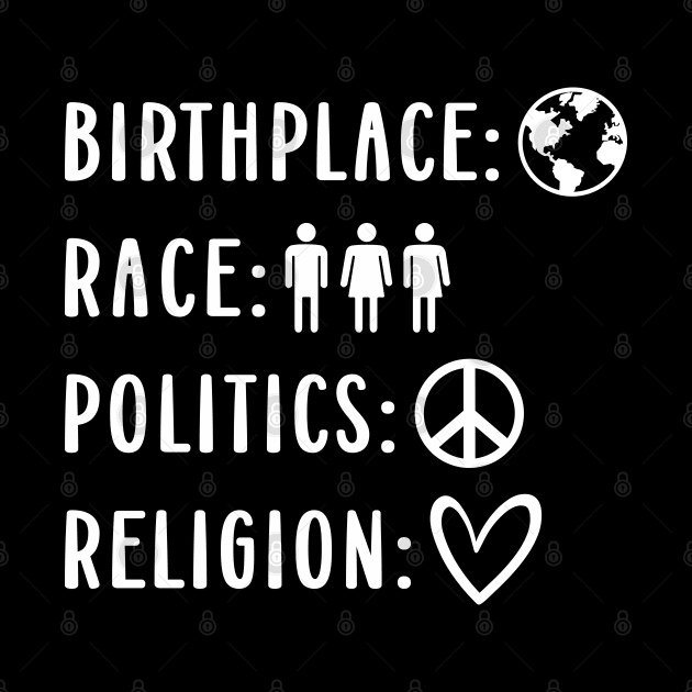 Birthplace: Earth Race: Human Politics: Freedom Religion: Love Statement For Human Values by FloraLi