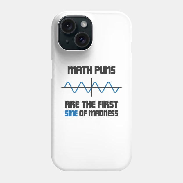 Math Puns First Sine Of Madness Phone Case by ScienceCorner