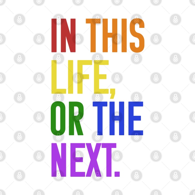 In this life or the next (rainbow text) by Queerdelion