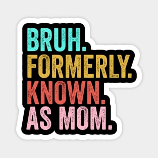 Bruh Formerly Known As Mom Funny Mother's Day Magnet