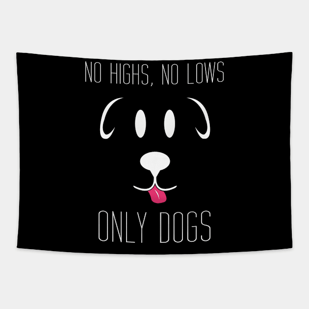 No Highs no lows only dogs Tapestry by Brash Ideas