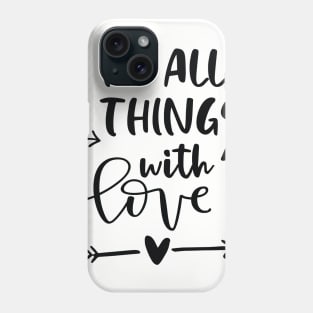 Do All Things With Love Phone Case