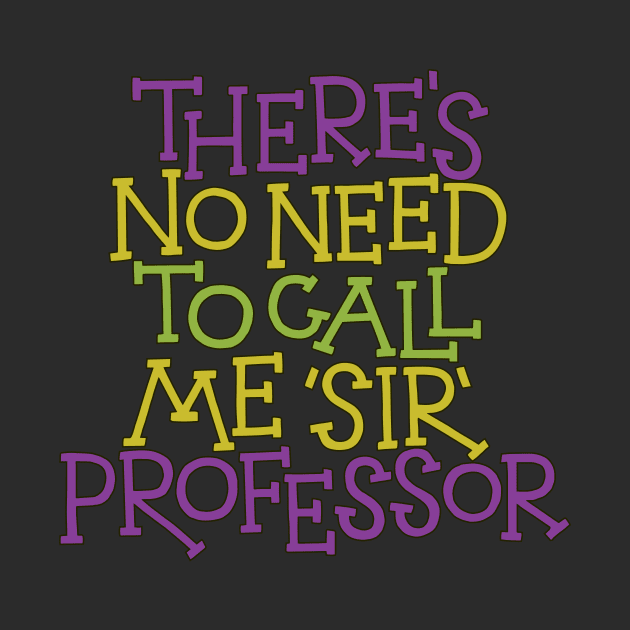 No Need to Call Me Sir by polliadesign