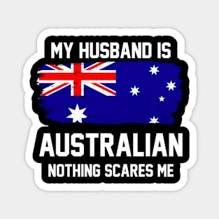 My Husband is Australian Nothing Scares Me Magnet