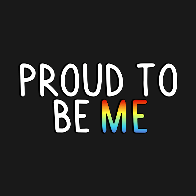 Proud To Be Me (Gay Flag) by SillyStarlight