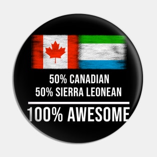 50% Canadian 50% Sierra Leonean 100% Awesome - Gift for Sierra Leonean Heritage From Sierra Leone Pin