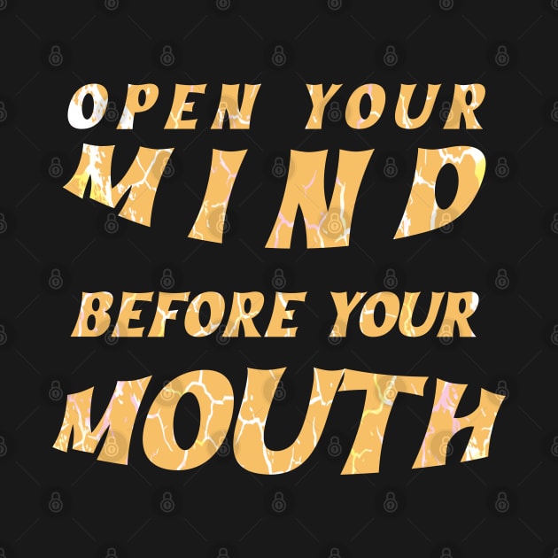 Open Your Mind Before your Mouth by AutomaticSoul