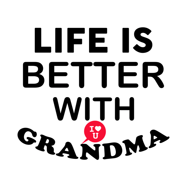 Life Is Better With Grandma by teegear