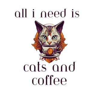 All I Need is Cats and Coffee T-Shirt