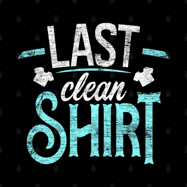 Last Clean Shirt by Teeladen