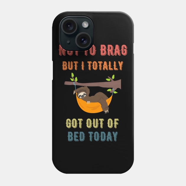 Not to Brag but I Totally Got Out of Bed Today Sloth Retro Font Phone Case by NickDsigns