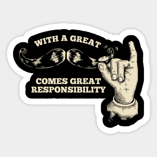 With a Great Mustache Comes Great Responsibility - Funny - Sticker