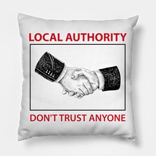 LOCAL AUTHORITY DON'T TRUST ANYONE Pillow