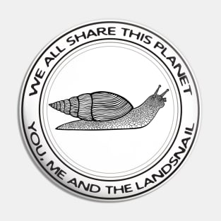 Landsnail - We All Share This Planet - animal design on white Pin