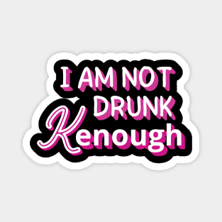 I am not drunk kenough Magnet