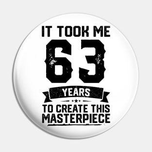 It Took Me 63 Years To Create This Masterpiece 63rd Birthday Pin