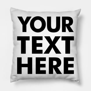 YOUR TEXT HERE [Roufxis -TP] Pillow