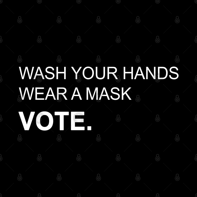 Wash Your Hands Wear Mask and Vote by valentinahramov