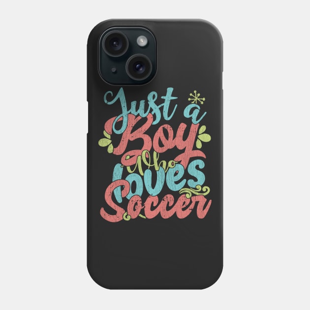 Just A Boy Who Loves Soccer Gift graphic Phone Case by theodoros20