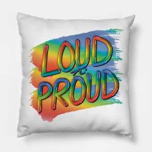 Loud n’ Proud, Bright Rainbow Graphic with a message Pillow