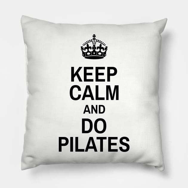 Keep Calm And Do Pilates - Pilates Lover - Pilates Funny Sayings Pillow by Pilateszone