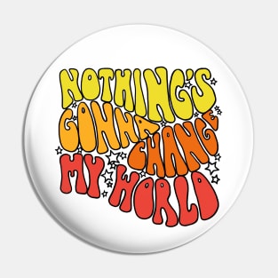 Nothings Gonna Change My World Pin