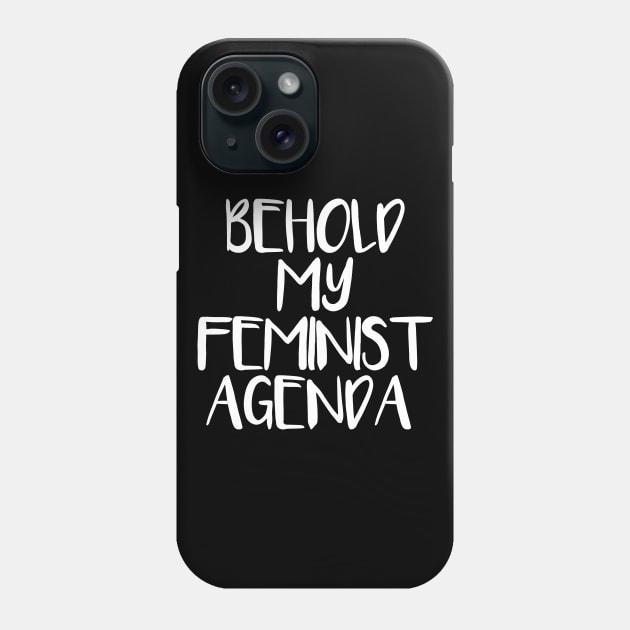 BEHOLD MY FEMINIST AGENDA feminist text slogan Phone Case by MacPean