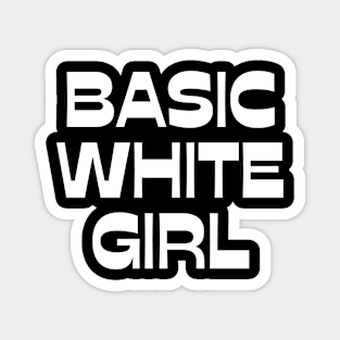 Basic white girl funny design Magnet