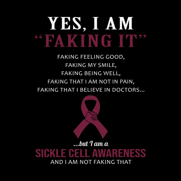 Yes I Am Faking It Felling Good Smile Being Well Believe In Doctors Sickle Cell Awareness Burgundy Ribbon Warrior by celsaclaudio506