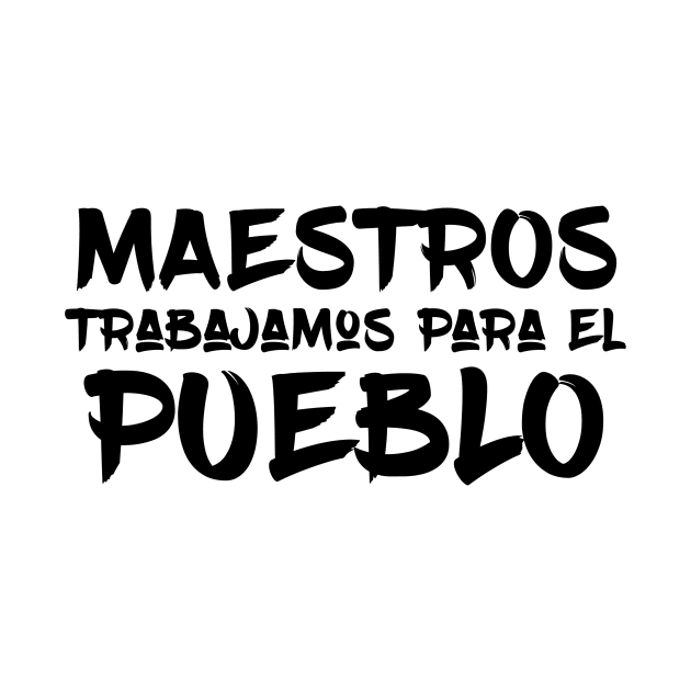 Maestros Trabajamos para el Pueblo by mikelcal