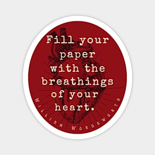 William Wordsworth quote: "Fill your paper with the breathings of your heart.” Magnet