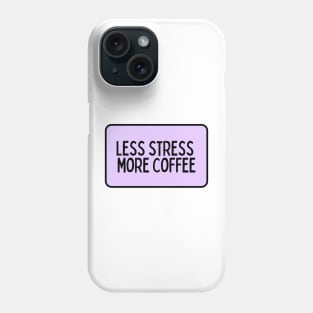 Less Stress More Coffee - Coffee Quotes Phone Case