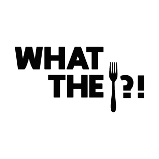What the Fork? T-Shirt