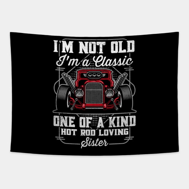 I'm Not Old I'm a Classic Hot Rod Loving Sister Tapestry by RadStar