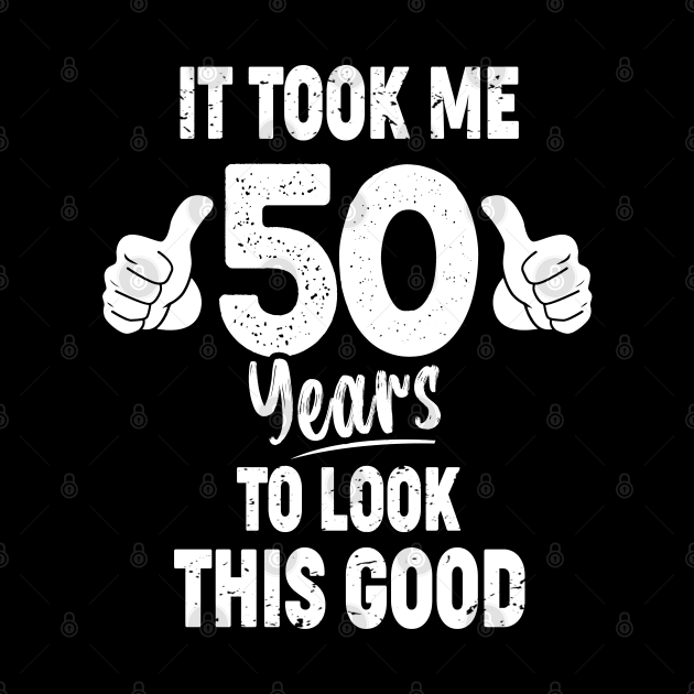 It Took Me 50 Years to Look This Good 50th birthday gift by Moe99