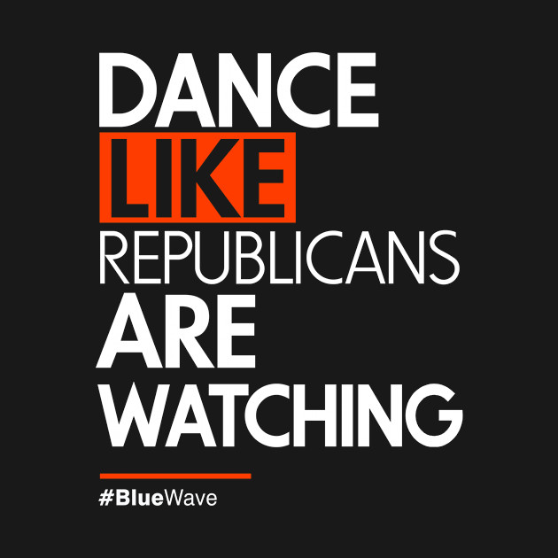 Disover Dance Like Republicans Are Watching (AOC) - Anti Trump - T-Shirt