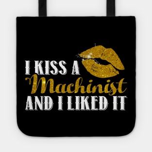 Funny Wife Machinist T Shirt I Kiss A Machinist & I Liked It Tote