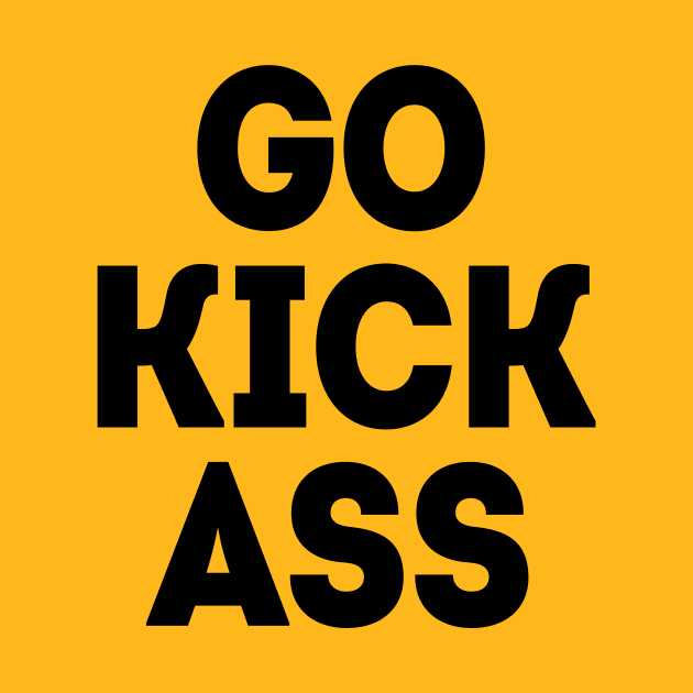 Go Kick Ass by HighBrowDesigns