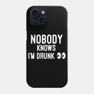 Nobody knows i'm Drunk Phone Case