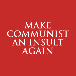 Make Communist An Insult Again T-Shirt