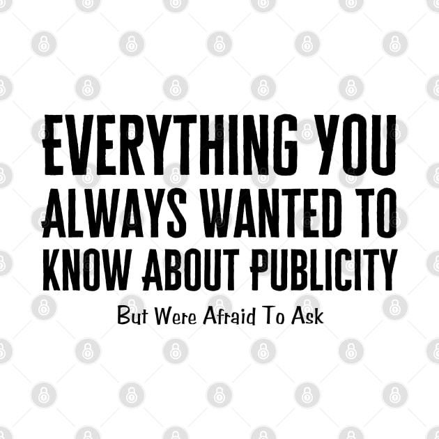 Everything You Always Wanted To Know About Publicity by HobbyAndArt