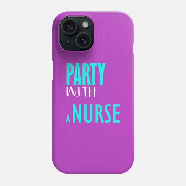 Party with a nurse Phone Case by Otaka-Design