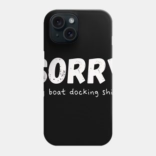 Funny SORRY My Boat Docking Shirt Design Phone Case