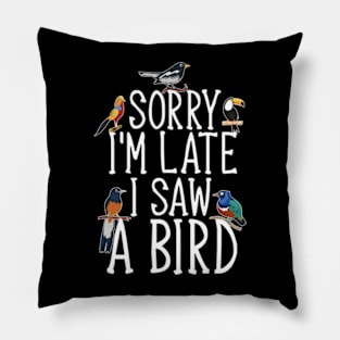 Sorry I'M Late I Saw A Bird Cute Bird Lover Pillow