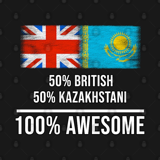 50% British 50% Kazakhstani 100% Awesome - Gift for Kazakhstani Heritage From Kazakhstan by Country Flags