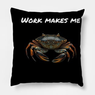 Work makes me crabby Pillow