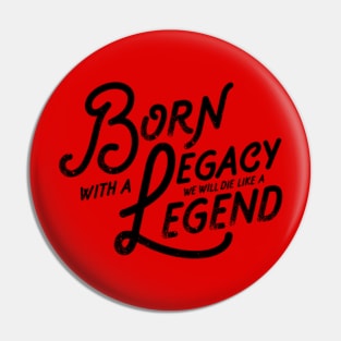 Legacy and Legend Vintage Slogan Quote to Live By Saying Pin