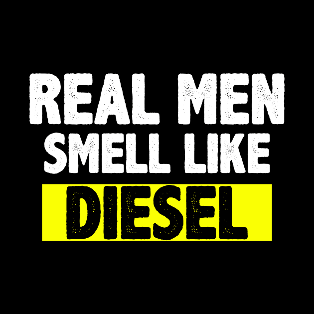 real men smell like diesel shirt by mdshalam
