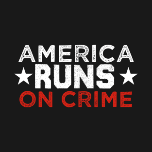 america runs on crime T-Shirt