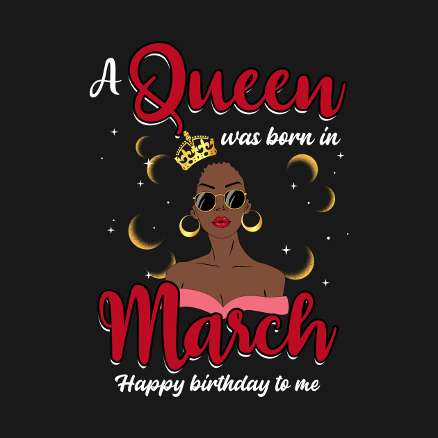A Queen Was Born In March Happy Birthday To Me - March - T-Shirt ...